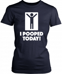 I Pooped Today Unisex 2019 T-Shirt