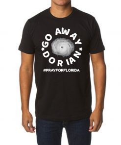 Go Away Hurricane Dorian #prayforflorida Tee Shirt