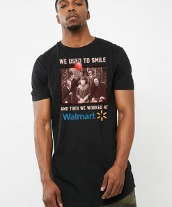 We used to smile and then we worked at walmart horror movies characters Offcial T-Shirt