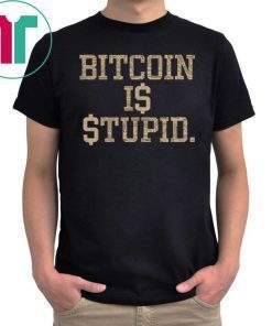 Bitcoin Is Stupid Unisex Tee Shirt