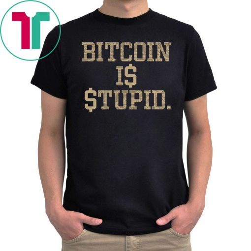 Bitcoin Is Stupid Unisex Tee Shirt