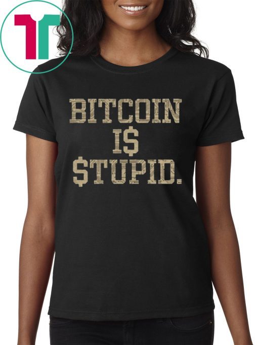 Bitcoin Is Stupid Unisex Tee Shirt