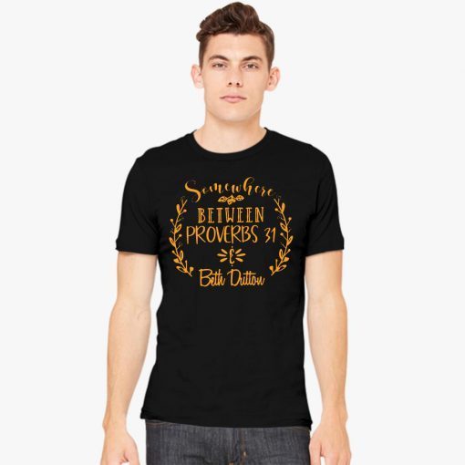 Somewhere Between Proverbs 31 & Beth Dutton Classic Tee Shirt