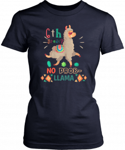 6th Grade No Prob Llama Llama T-shirt First Day Of School Shirt