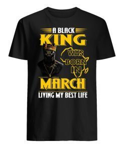 A black King was born in March living my best life Black Panther shirt