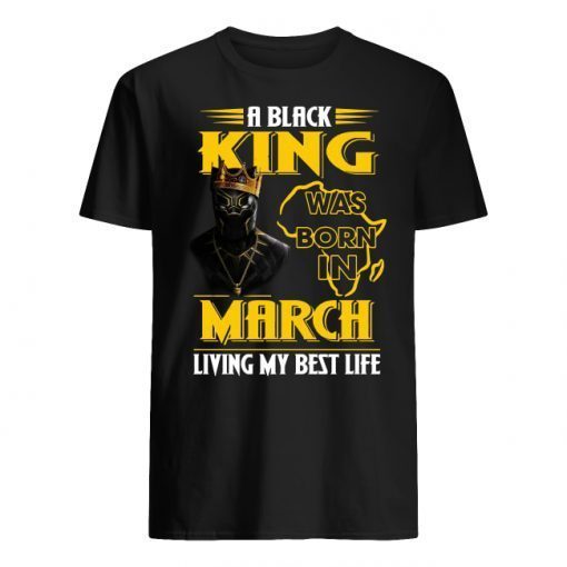 A black King was born in March living my best life Black Panther shirt