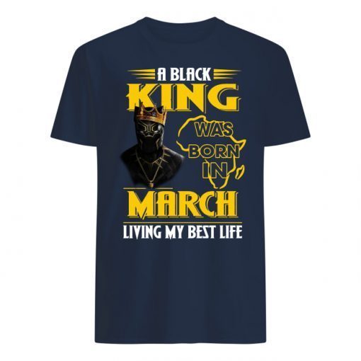 A black King was born in March living my best life Black Panther shirts