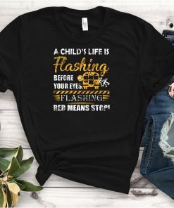 A child’s life is flashing before your eyes flashing red means stop shirt