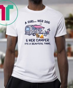 A girl her dog and her camper it's a beautiful thing shirt