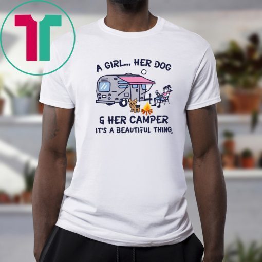 A girl her dog and her camper it's a beautiful thing shirt