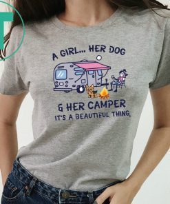 A girl her dog and her camper it's a beautiful thing shirt