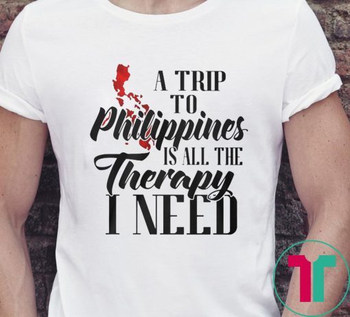 A trip to philippines all the therapy I need shirt