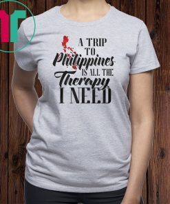 A trip to philippines all the therapy I need shirt