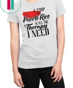 A trip to puerto rico all the therapy I need shirt