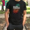 Act For Amazonia Protest Save Amazon Forest Tee Shirt2