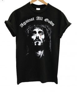 Against All Gods Hardcore T-Shirt