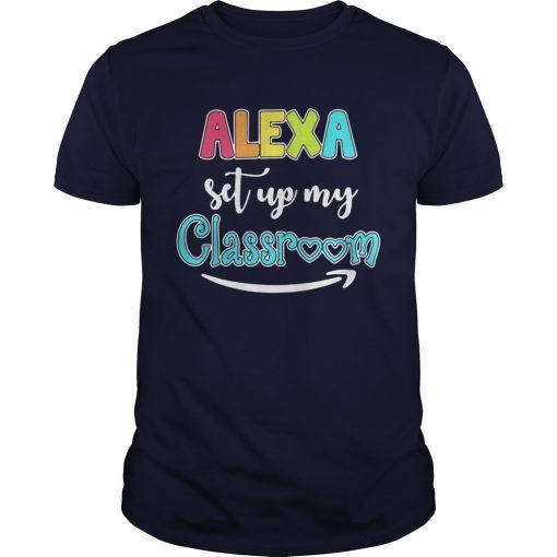 Alexa set up my classroom shirts