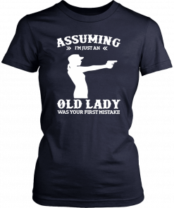 Assuming Im Just An Old Lady Was Your First Mistake Gun Lady Tshirt