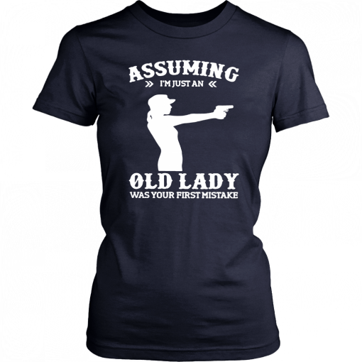 Assuming Im Just An Old Lady Was Your First Mistake Gun Lady Tshirt