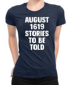 August 1619 Stories To Be Told Classic 2019 Tee Shirts