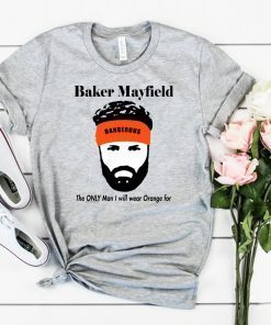 Baker Mayfield The Only Man I will wear Orange for Classic Tee Shirts