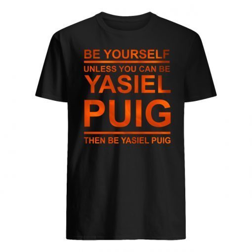 Be Yourself Unless You Can Be Yasiel Puig T-Shirt