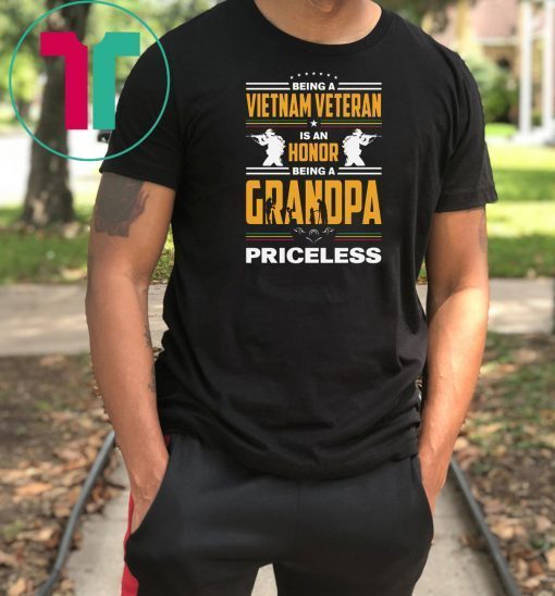 Being a vietnam veteran is an honor being grandpa priceless shirt