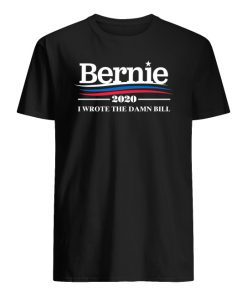 Bernie 2020 I Wrote The Damn Bill Shirt