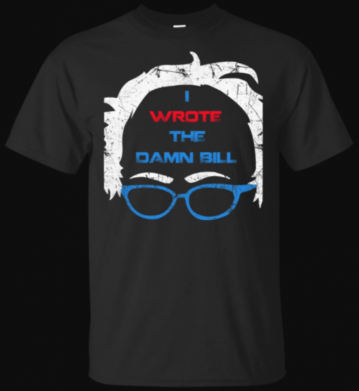 Bernie Sanders’s I wrote the damn bill Shirt