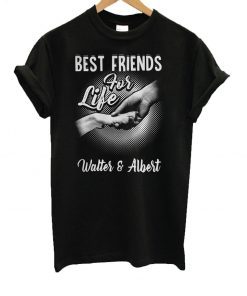 Best Friends For Life Walter And Albert T-Shirt