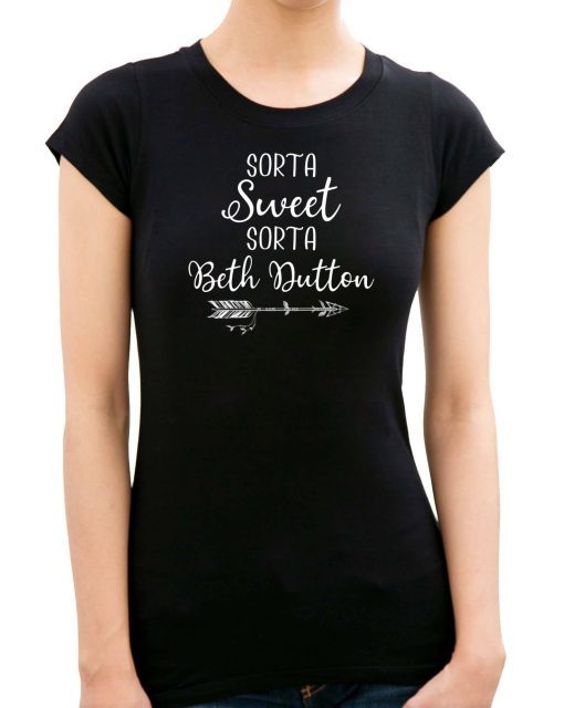 Beth Dutton Sorta Sweet Sorta Beth Dutton T-Shirt