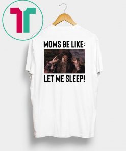 Billy Butcherson Moms Be Like Let Me Sleep T-Shirts