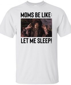 Billy Butcherson Moms Be Like Let Me Sleep T-Shirt