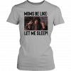 Billy Butcherson Moms Be Like Let Me Sleep T-Shirt