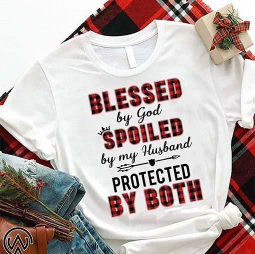 Blessed by god spoiled by my husband protected by both shirt