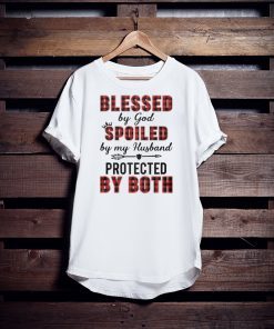 Blessed by god spoiled by my husband protected by both shirt