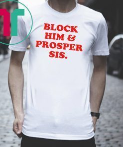 Block Him And Prosper Sis T-Shirt