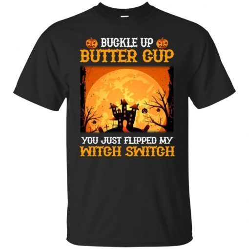 Buckle Up Butter Cup You Just Flipped My Witch T-Shirts