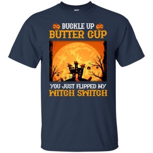 Buckle Up Butter Cup You Just Flipped My Witch Shirt