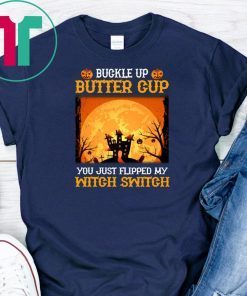 Buckle Up Butter Cup You Just Flipped My Witch T-Shirts