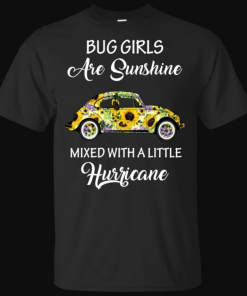 Bug Girls Are Sunshine Mixed With A Little Hurricane Shirt