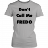 Buy Don’t Call Me Fredo T-Shirt
