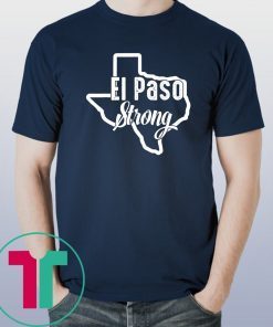 Buy El Paso Strong Texas eshoothing August 2019 Map T-Shirt
