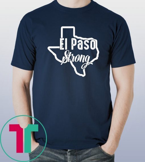 Buy El Paso Strong Texas eshoothing August 2019 Map T-Shirt
