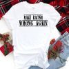 Buy Make Racism Wrong Again T-Shirt