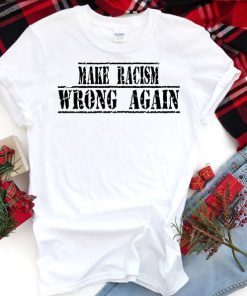 Buy Make Racism Wrong Again T-Shirt