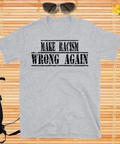 Buy Make Racism Wrong Again T-Shirt