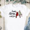 Cardinal birds I am always with you shirt