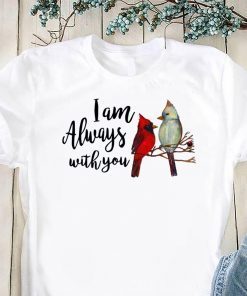 Cardinal birds I am always with you shirt