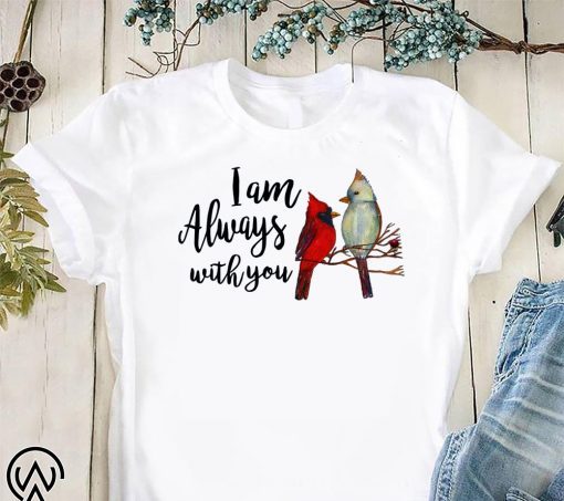 Cardinal birds I am always with you shirt